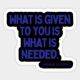 What is given to you is what is needed Sticker